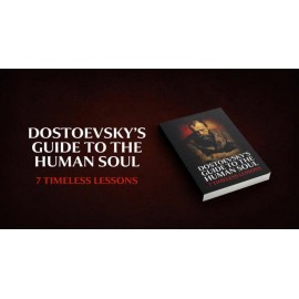 Dostoevsky's Guide to the Human Soul: 7 Timeless Lessons